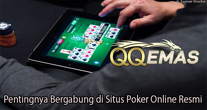 Pentingnya Bergabung di Situs Poker Online Resmi