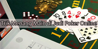 Trik Menang Main di Judi Poker Online